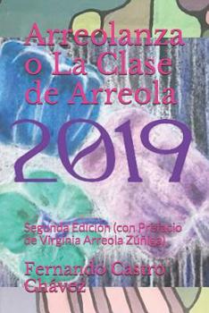 Paperback Arreolanza O La Clase de Arreola: Segunda Edición (Con Prefacio de Virginia Arreola Zúñiga) [Spanish] Book