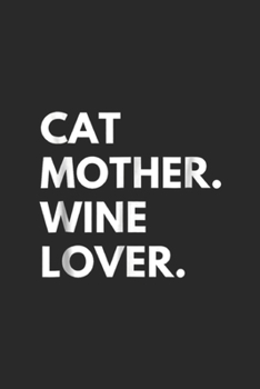 Paperback Cat Mother. Wine Lover.: Cat Mother Wine Lover Funny Cat Owner Journal/Notebook Blank Lined Ruled 6x9 100 Pages Book