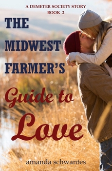 Paperback The Midwest Farmer's Guide to Love: A Demeter Society Story Book