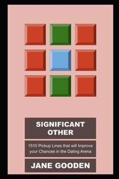 Significant Other: 1510 Pickup Lines that will Improve your Chances in the Dating Arena