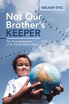 Paperback Not Our Brother's Keeper: The True Adventures of an Extraordinary Man Book
