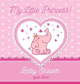 Hardcover My Little Princess: Baby Shower Guest Book with Elephant Girl and Pink Theme, Personalized Wishes for Baby & Advice for Parents, Sign In, Book