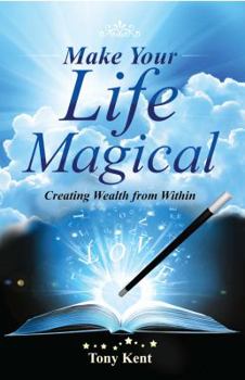 Paperback Make Your Life Magical: Creating Wealth From Within Book