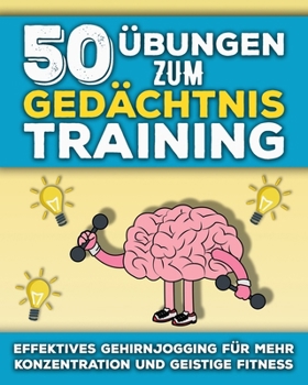 50 Übungen zum Gedächtnistraining: Gedächtnistests für Erwachsene und Senioren in großer Schrift | Gehirnjogging für Erwachsene & Gedächtnistraining ... Gedächtnis und Konzentration (German Edition)