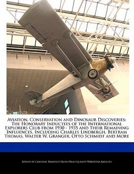 Paperback Aviation, Conservation and Dinosaur Discoveries: The Honorary Inductees of the International Explorers Club from 1930 - 1935 and Their Remaining Influ Book