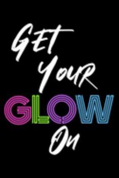 Paperback Get Your Glow On: Password Traker Wide Ruled 6x9" 120 Pages Book