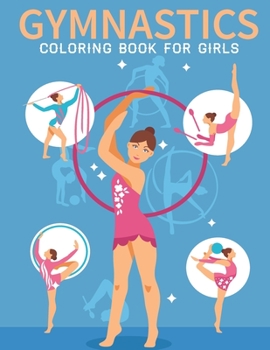 Paperback Gymnastics Coloring Book For Girls: An Kids Coloring Book with Stress Relieving Gymnastics Designs for Kids Relaxation. Book