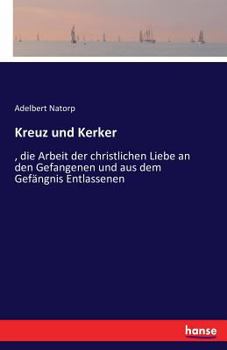 Paperback Kreuz und Kerker: , die Arbeit der christlichen Liebe an den Gefangenen und aus dem Gefängnis Entlassenen [German] Book