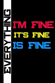 I'm Fine It's Fine Everything Is Fine: Coworker Notebook for Work Funny Blank Lined Journal and  Funny Blank Lined Journal Coworker Notebook 120 pages