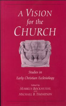 Paperback Vision for the Church: Studies in Early Christian Ecclesiology Book