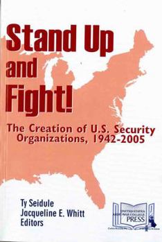 Paperback Stand Up and Fight!: The Creation of U.S. Security Organizations, 1942-2005: The Creation of U.S. Security Organizations, 1942-2005 Book