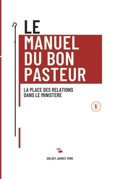 Le Manuel du Bon Pasteur. Tome 1 : La place des relations dans le ministère (French Edition)