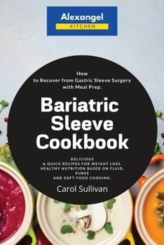 Paperback Bariatric Sleeve Cookbook: How to Recover from Gastric Sleeve Surgery with Meal Prep. Delicious & Quick Recipes for Weight Loss. Healthy Nutritio Book