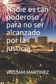 Paperback Nadie es tan poderoso, para no ser alcanzado por la justicia. [Spanish] Book