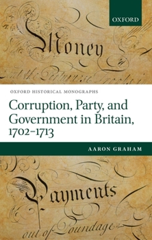 Hardcover Corruption, Party, and Government in Britain, 1702-1713 Book