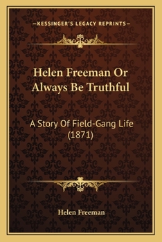 Helen Freeman Or Always Be Truthful: A Story Of Field-Gang Life