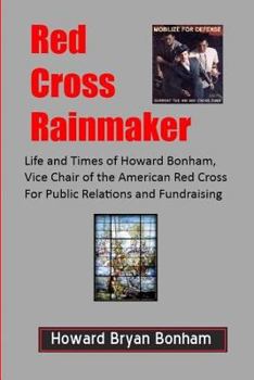 Paperback Red Cross Rainmaker: Memoirs of Howard Bonham Sr., Vice Chair of American Red Cross for Public Informaton and Fundraising Book