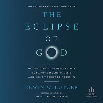 The Eclipse of God: Our Nation's Disastrous Search for a More Inclusive Deity (and What We Must Do about It)