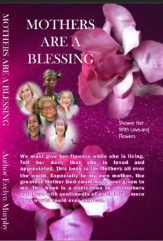 Paperback Mothers Are A Blessing: Shower Her With Love and Flowers Book