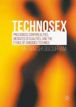 Hardcover Technosex: Precarious Corporealities, Mediated Sexualities, and the Ethics of Embodied Technics Book