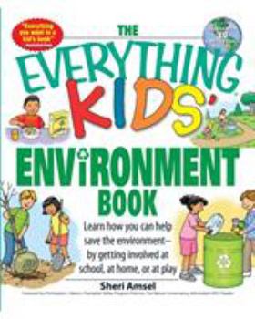 The Everything Kids' Environment Book: Learn How You Can Help the Environment by Getting Involved at School, at Home, or at Play (Everything Kids Series) - Book  of the Everything Kids