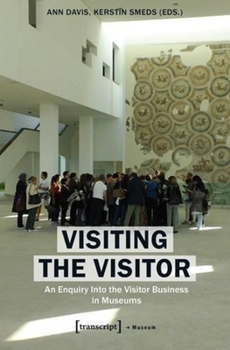 Paperback Visiting the Visitor: An Enquiry Into the Visitor Business in Museums Book