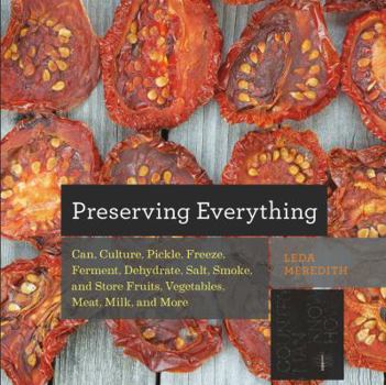 Paperback Preserving Everything: How to Can, Culture, Pickle, Freeze, Ferment, Dehydrate, Salt, Smoke, and Store Fruits, Vegetables, Meat, Milk, and Mo Book