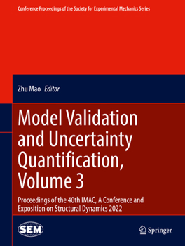 Hardcover Model Validation and Uncertainty Quantification, Volume 3: Proceedings of the 40th Imac, a Conference and Exposition on Structural Dynamics 2022 Book