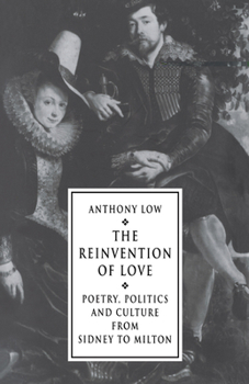 Hardcover The Reinvention of Love: Poetry, Politics and Culture from Sidney to Milton Book