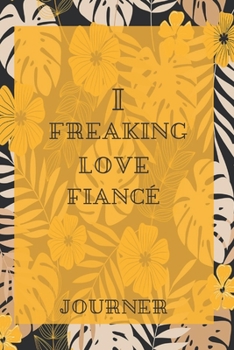 I freaking love Fiancé Journal: Flowers Vintage Floral Journals / NOTEBOOK Flowers Gift,(Vintage Flower and Wildflowers Designs , Old Paper, Cute ... Diary, Composition Book),  Lined Journal