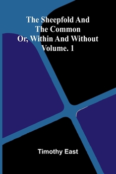 Paperback The Sheepfold and the Common; Or, Within and Without. Vol. 1 Book