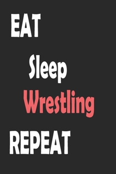 Paperback Eat Sleep Wrestling Repeat: Sports Notebook Gift: Lined Notebook / Journal Gift. Book