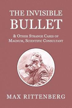 Paperback The Invisible Bullet & Other Strange Cases of Magnum, Scientific Consultant Book