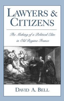 Hardcover Lawyers and Citizens: The Making of a Political Elite in Old Regime France Book