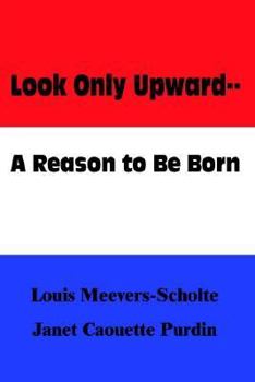 Hardcover Look Only Upward--A Reason to Be Born Book