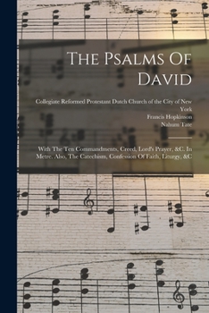 Paperback The Psalms Of David: With The Ten Commandments, Creed, Lord's Prayer, &c. In Metre. Also, The Catechism, Confession Of Faith, Liturgy, &c Book