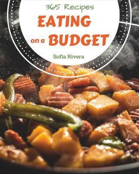 Paperback Eating on a Budget 365: Enjoy 365 Days with Amazing Eating on a Budget Recipes in Your Own Eating on a Budget Cookbook! [book 1] Book