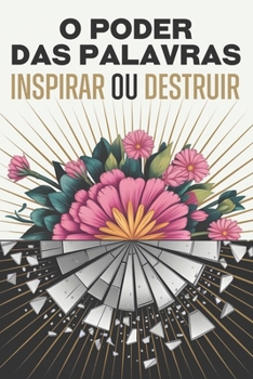 O poder das palavras: Inspirar ou Destruir (Portuguese Edition)