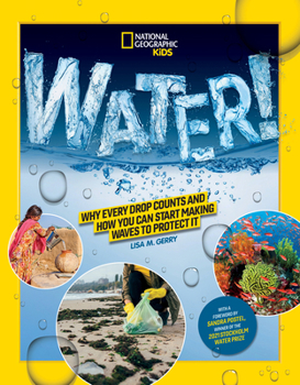 Library Binding National Geographic Kids Water!: Why Every Drop Counts and How You Can Start Making Waves to Protect It Book