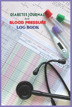 Diabetes Journal And Blood Pressure Log Book.: Weekly Blood Pressure Log Book. Blood Pressure Tracker With Numbers Of Blood Pressure And Heart Rate Notes . 120 Pages , ( 6"in x 9"in) Cover.