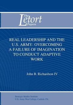 Paperback Real Leadership and the U.S. Army: Overcoming a Failure of Imagination to Conduct Adaptive Work Book