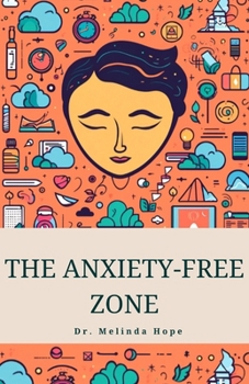 Paperback The Anxiety-Free Zone: A Step-by-Step Guide to Managing Anxiety and Stress for Good Book