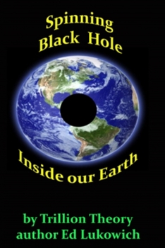 Paperback Spinning Black Hole Inside Our Earth Book