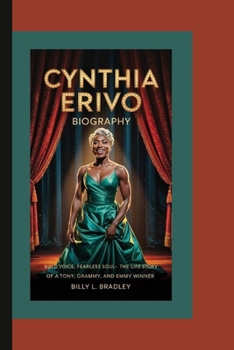 CYNTHIA ERIVO BIOGRAPHY: Bold Voice, Fearless Soul–The Life Story of a Tony, Grammy, and Emmy Winner