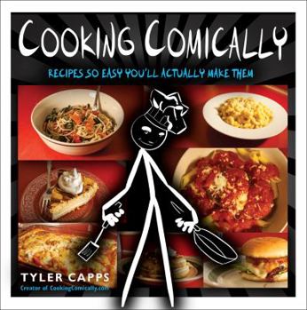 Paperback Cooking Comically: Recipes So Easy You'll Actually Make Them Book