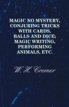 Paperback Magic No Mystery, Conjuring Tricks with Cards, Balls and Dice; Magic Writing, Performing Animals, Etc. Book