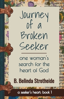 Journey of a Broken Seeker: one woman's search for the heart of God