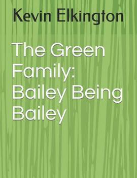 Paperback The Green Family: Bailey Being Bailey Book