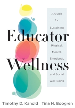 Paperback Educator Wellness: A Guide for Sustaining Physical, Mental, Emotional, and Social Well-Being (Actionable Steps for Self-Care, Health, and Book
