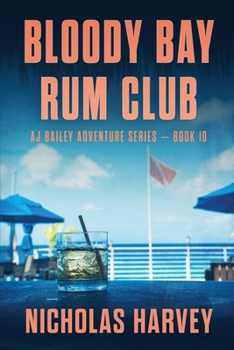 Bloody Bay Rum Club - Book #10 of the A.J. Bailey Adventure
